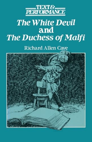 The White Devil and the Duchess of Malfi: Text and Performance (Text and Performance Series)