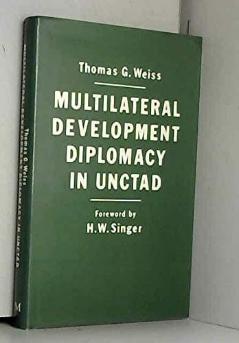 Multilateral Development Diplomacy in UNCTAD The Lessons of Group Negotiations, L964-84
