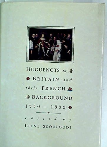 Huguenots in Britain and Their French Background 1550-1800 Contributions to the Historical Confrence of the Huguenot Society of London,24-25 September 1985