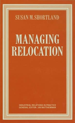 Managing Relocation (Industrial Relations in Practice Series)