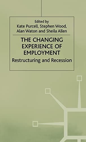 The Changing Experience of Employment: Restructuring and Recession (Explorations in Sociology.)