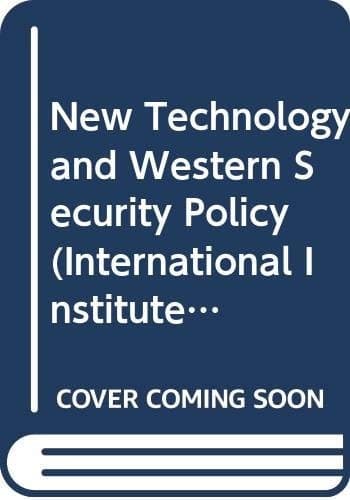 New Technology and Western Security Policy (International Institute for Strategic Studies Conference Papers)