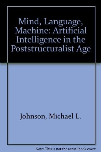 Mind, Language, Machine: Artificial Intelligence in the Poststructuralist Age.