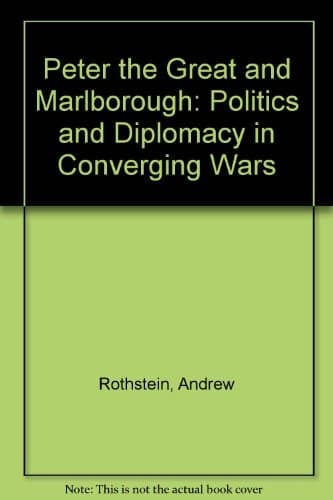 Peter the Great and Marlborough: Politics and Diplomacy in Converging Wars