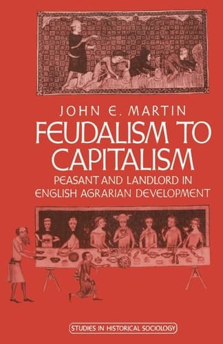Feudalism to Capitalism Peasant and Landlord in English Agrarian Development