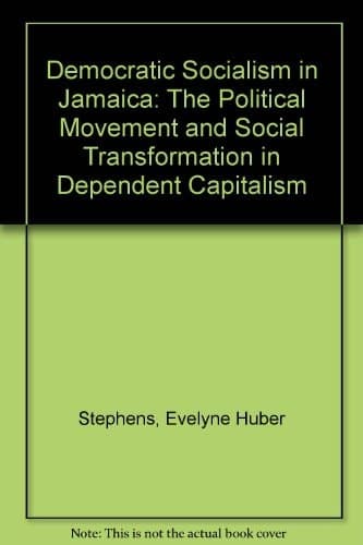 Democratic Socialism in Jamaica The Political Movement and Social Transformation in Dependent Capitalism
