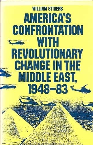 America's confrontation with revolutionary change in the Middle East, 1948-83