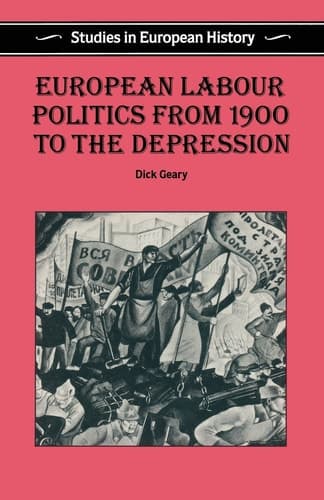 European Labour Politics from 1900 to the Depression (Studies in European History Series)