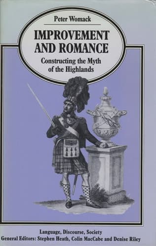 Improvement and Romance: Constructing the Myth of the Highlands (Language, Discourse, Society)
