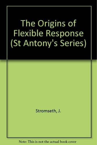 The Origins of Flexible Response (St Antony's)