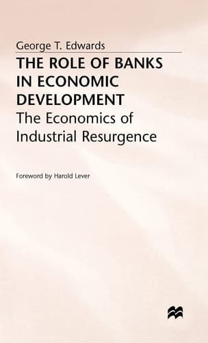 The Role of Banks in Economic Development: The Economics of Industrial Resurgence