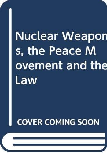Nuclear Weapons, the Peace Movement, and the Law