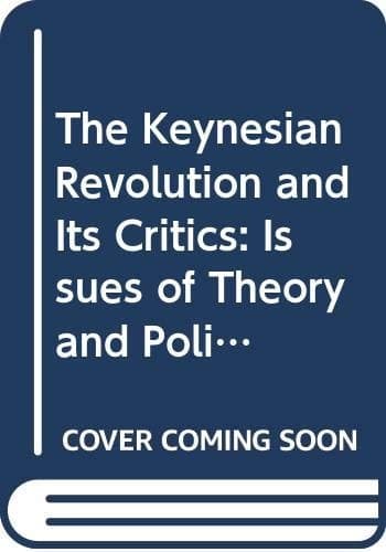The Keynesian Revolution and its Critics