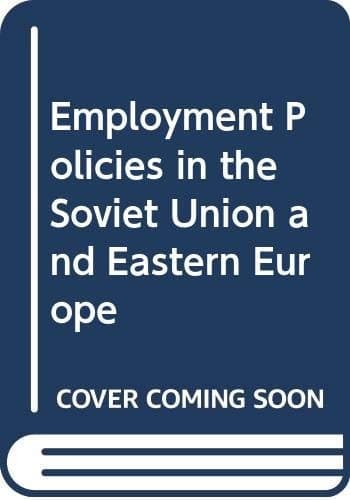 Employment policies in the Soviet Union and Eastern Europe