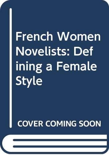 French Women Novelists: Defining a Female Style