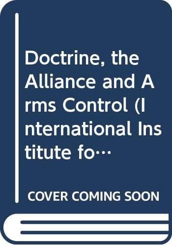 Doctrine, the Alliance and Arms Control (International Institute for Strategic Studies Conference Papers)