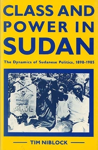Class and Power in Sudan. The Dynamics of Sudanese Politics, 1986-1985