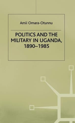 Politics and the Military in Uganda, 1890–1985