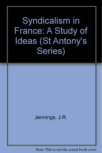 Syndicalism in France: A Study of Ideas (St Antony's)