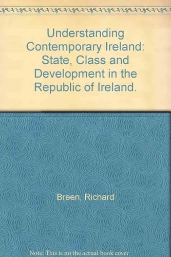 Understanding contemporary Ireland: state, class and development in the Republic of Ireland.