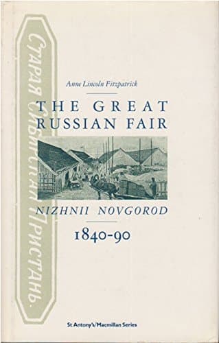 The great Russian fair: Nizhnii Novgorod, 1840-90 (St. Antony's/Macmillan series)