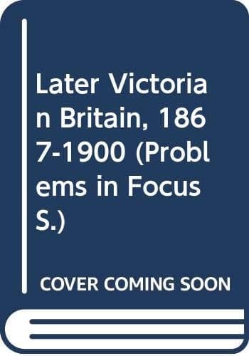 Later Victorian Britain 1867-1900.