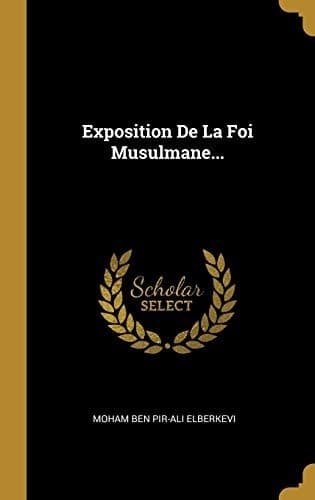 Exposition De La Foi Musulmane... (French Edition)