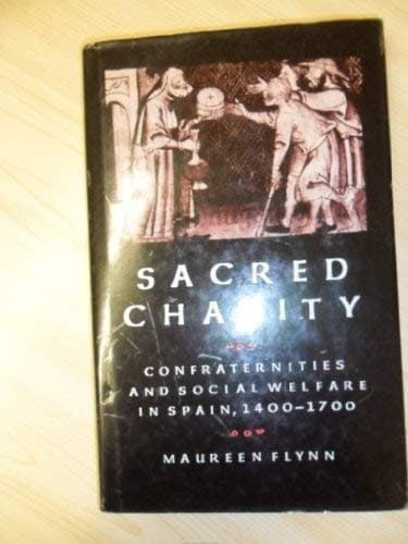 Sacred charity: Confraternities and social welfare in Spain, 1400-1700