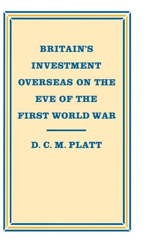 Britain’s Investment Overseas on the Eve of the First World War: The Use and Abuse of Numbers