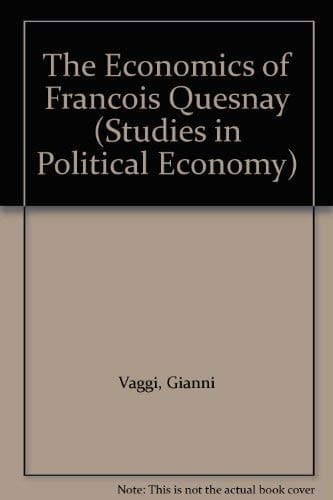 The economics of François Quesnay (Studies in political economy)