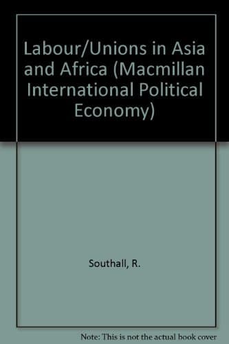 Labour and unions in Asia and Africa: Contemporary issues (Macmillan international political economy series)