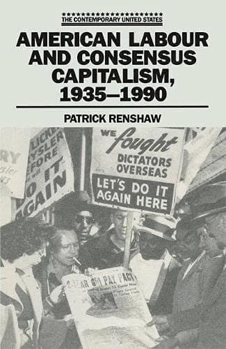 American Labour and Consensus Capitalism, 1935-1990 (The Contemporary United States)