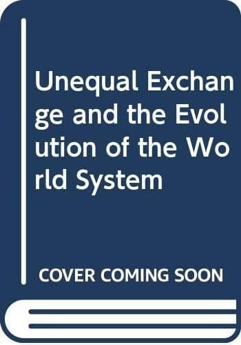 Unequal Exchange and the Evolution of the World System