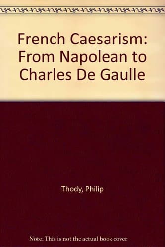 French Caesarism from Napoleon I to Charles De Gaulle