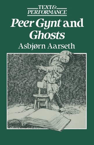 Peer Gynt and Ghosts: Text and Performance