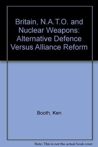 Britain, NATO and Nuclear Weapons: Alternative Defence Versus Alliance Reform