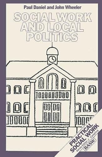 Social Work and Local Politics (British Association of Social Workers (BASW) Practical Social Work)