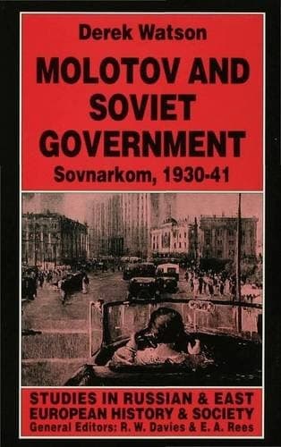 Molotov and Soviet Government: Sovnarkom, 1930-41 (Studies in Russian and East European History and Society)