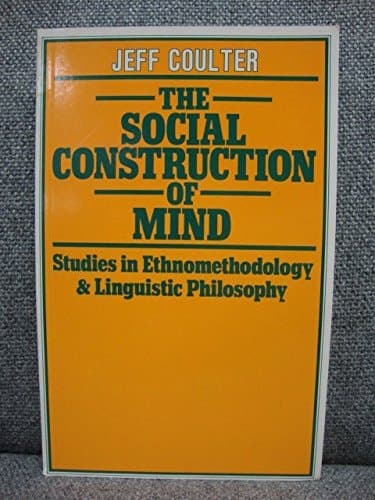 The Social Construction of Mind Studies in Ethnomethodology and Linguistic Philosophy