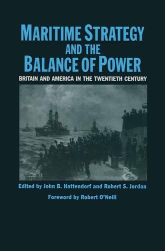 Maritime Strategy And The Balance Of Power: Britain And America In The Twentieth Century (St Antony's Series)