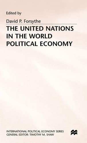 The United Nations in the World Political Economy: Essays in Honour of Leon Gordenker (International Political Economy Series)