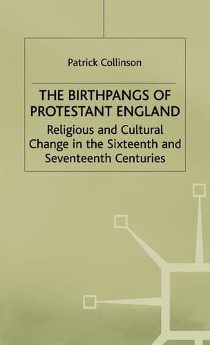 The Birthpangs of Protestant England: Religious and Cultural Change in the Sixteenth and Seventeenth Centuries (Religious and Cultural Change in the 16th and 17th Centuries)