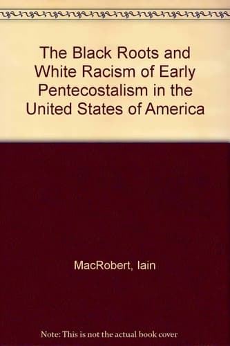 The Black Roots and White Racism of Early Pentecostalism in the USA