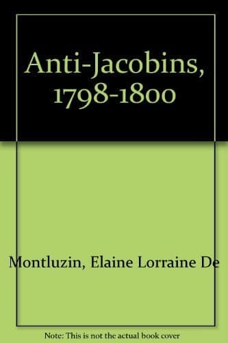 The Anti-Jacobins, 1789-1800 The Early Contributors to the Anti-Jacobin Review