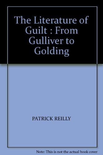 The Literature of Guilt : From Gulliver to Golding
