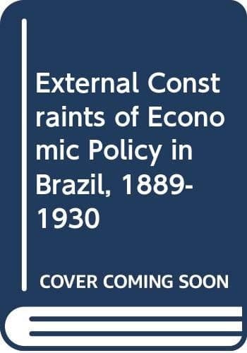 External Constraints of Economic Policy in Brazil, 1889-1930