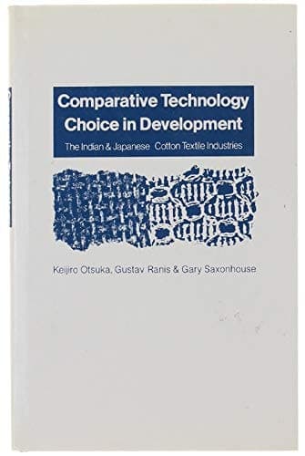 Comparative Technology Choice in Development: Indian and Japanese Cotton Textile Industries
