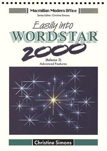 Easily Into WordStar 2000 Advanced Features Including MailMerge and WordStar 2000 Plus