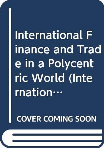 International Finance and Trade in a Polycentric World: Proceedings of a Conference Held in Basel by the International Economic Association (International Economic Association)