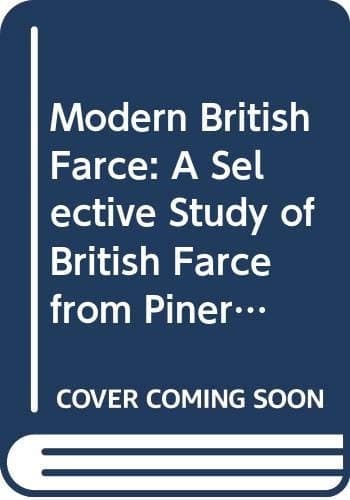 Modern British Farce: A Selective Study of the British Farce from Pinero to the Present Day